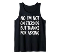 No I'm Not On Steroids But Thanks For Asking Camiseta sin Mangas