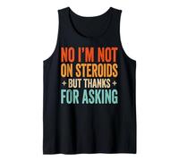No I'm Not On Steroids But Thanks For Asking Camiseta sin Mangas