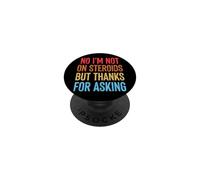 No I'm Not On Steroids But Thanks For Asking PopSockets PopGrip Adhesivo