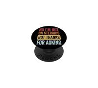 No I'm Not On Steroids But Thanks For Asking PopSockets PopGrip Adhesivo