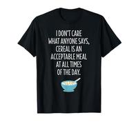 No importa lo que diga nadie - Camiseta divertida para amantes de los cereales Camiseta