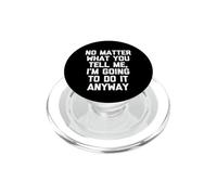 No Importa lo Que me digas, voy a Hacerlo de Todos Modos - Divertido PopSockets PopGrip para MagSafe