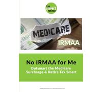 No IRMAA for Me: Outsmart the Medicare Surcharge & Retire Tax Smart