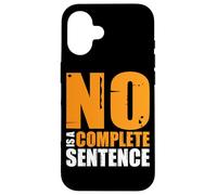 No Is A Complete Sentence__- Carcasa para iPhone 16