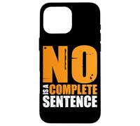 No Is A Complete Sentence__- Carcasa para iPhone 16 Pro MAX