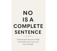 No Is A Complete Sentence Empowerment Journal To Help You Reclaim Your Voice and Inner Strength