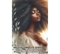 No Is a Complete Sentence: Empowerment Journal to Help You Reclaim Your Voice and Inner Strength | Guided Self-Love & Boundaries Journal for Women | Healing, Confidence & Personal Growth Workbook