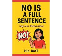 No Is a Full Sentence: How to Set Healthy Boundaries, Build Unshakable Confidence, and Stop People-Pleasing for Good - A Fun Self-Help Guide