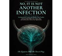 No, It Is Not Another Infection: An Interstitial Cystitis and Bladder Pain Tracker: 13 Weeks of Daily Bladder, Pain, Urgency, Sleep, and Food Records to Take to Your Appointments