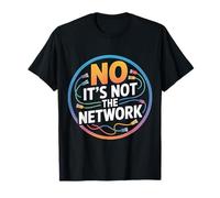 No It's Not The Network Programmer Tech Joke |- Camiseta