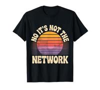 No It's Not The Network Programmer Tech Joke --- Camiseta