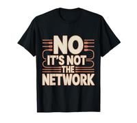 No It's Not The Network Programmer Tech Joke ---- Camiseta