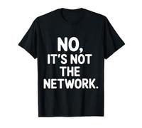 No It's Not The Network Programmer Tech Joke - Camiseta