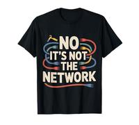 No It's Not The Network Programmer Tech Joke ----- Camiseta