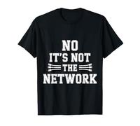 No It's Not The Network Programmer Tech Joke ||- Camiseta