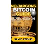 No-Jargon Bitcoin Guide: Safe Investing for Beginners How to Avoid Mistakes and Protect Your Financial Future in Cryptocurrency