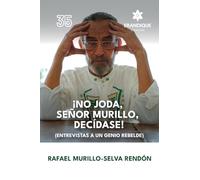 ¡No joda, señor Murillo, decídase! (Entrevistas a un genio rebelde)