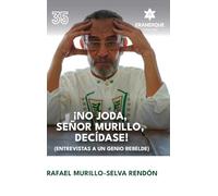 ¡No joda, señor Murillo, decídase! (Entrevistas a un genio rebelde)