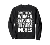 No juzgues a las mujeres por libras y no te juzgaremos por pulgadas Sudadera