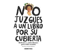 No juzgues a un libro por su cubierta: Un libro divertido y curioso que estimula la inteligencia y obliga a reflexionar: Refranes Y Anti-refranes Para ... and Anti-sayings for All Occasions (Palabras)