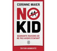 No kid: Quarante raisons de ne pas avoir d'enfant