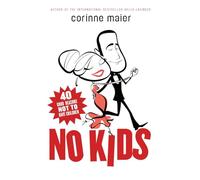 No Kids: 40 Good Reasons Not to Have Children