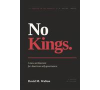 No Kings.: A New Architecture for American Self-Governance.