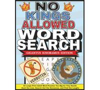 NO KINGS ALLOWED WORD SEARCH-GIGANTUS IGNORAMUS EDITION: 80 Large Print Adult Word Puzzles Too Big for Tiny Hands-Hunt the Lies, Search Out the Nonsense, and Find the laughs