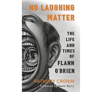 No Laughing Matter: The Life and Times of Flann O'Brien: The Life and Times of Flann O’brien