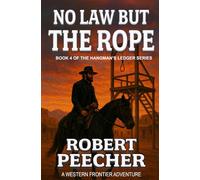 No Law But the Rope: A Western Frontier Adventure (The Hangman's Ledger Series)