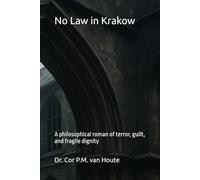 No Law in Krakow: A philosophical roman of terror, guilt, and fragile dignity (Philosophical Dialogues)