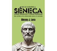 No le cuentes a Séneca sobre desamor y otras pérdidas