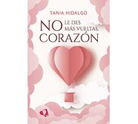 No le des más vueltas, corazón