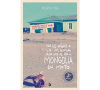 No le digas a la mama que me he ido a Mongolia en moto (Viajeros)