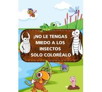 ¡NO LE TENGAS MIEDO A LOS INSECTOS, SOLO COLORÉALO: El libro presenta gráficos grandes, claros y hermosos que hacen que los niños se sientan cómodos al tratar con insectos y no tener miedo de ellos.