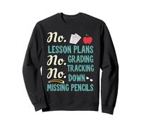 No Lesson Plans, Grading, Teacher Summer Break Graphic Fun Sudadera