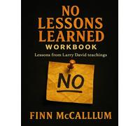 No Lessons Learned Workbook: Lessons from Larry David teachings