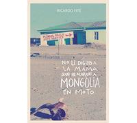 No Li Diguis A La Mama Que He Marxat A Mongolia En Moto (Viatgers)