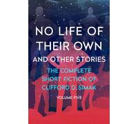No Life of Their Own: And Other Stories: 5 (The Complete Short Fiction of Clifford D)