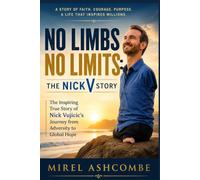 No Limbs No Limits: The NickV Story: The Inspiring True Story of Nick Vujicic's Journey from Adversity to Global Hope