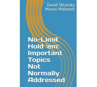 No-Limit Hold 'em: Important Topics Not Normally Addressed (No-Limit Hold 'em Books)