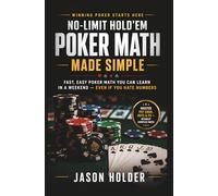 No-Limit Hold'em Poker Math Made Simple:: Fast, Easy Poker Math You Can Learn in a Weekend - Even If You Hate Numbers
