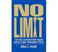 No Limit: The Rise and Fall of Bob Stupak and Las Vegas' Stratosphere Tower