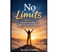 No Limits: 365 Days to Rewire Your Mind, Reclaim Your Confidence, and Silence Self-Doubt