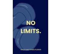 No Limits Health and Fitness Planner: Workout Log, Meal Planner and Weight Loss Tracker for a Healthier Lifestyle