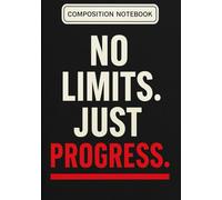 NO LIMITS. JUST PROGRESS. - Motivational Composition Notebook: College-Ruled Paperback Notebook for Students | 120 Pages | Inspirational School Journal