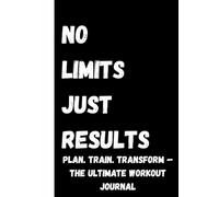 No Limits Just Results: 6-Month Undated Fitness Planner & Workout Journal for Men & Women | Daily Schedule, Exercise Log, Goal Tracker, Monthly Review | Gym, Home, Weight Training