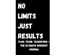 No Limits Just Results: 6-Month Undated Fitness Planner & Workout Journal for Men & Women | Daily Schedule, Exercise Log, Goal Tracker, Monthly Review | Gym, Home, Weight Training
