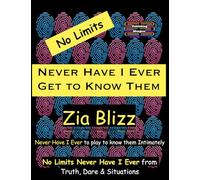 No Limits Never Have I Ever - Get to Know Them: Never Have I Ever to play to know them Intimately (Truth, Dare and Situations - The Drinking Games)