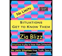 No Limits Situations - Get to Know Them: Situation to play to know them Intimately (Truth, Dare and Situations - The Drinking Games)